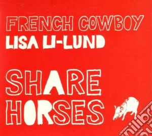 French Cowboy & Lisa Li-lund Share Horse cd musicale di Cowboy/li-lun French