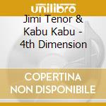 Jimi Tenor & Kabu Kabu - 4th Dimension cd musicale di TENOR JIMI & KABU KABU