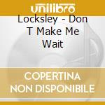 Locksley - Don T Make Me Wait