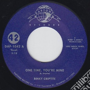 (LP Vinile) Binky Griptite - One Time, You're Mine (7