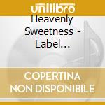 Heavenly Sweetness - Label Compilation cd musicale di Heavenly Sweetness