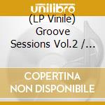 (LP Vinile) Groove Sessions Vol.2 / Various (2 Lp) vinile