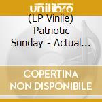 (LP Vinile) Patriotic Sunday - Actual Fiction lp vinile di Patriotic Sunday