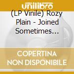 (LP Vinile) Rozy Plain - Joined Sometimes Unjoined lp vinile di Plain Rozy