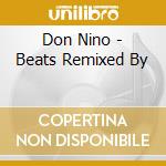 Don Nino - Beats Remixed By cd musicale di Don Nino