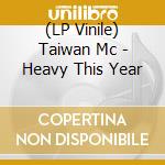 (LP Vinile) Taiwan Mc - Heavy This Year vinile