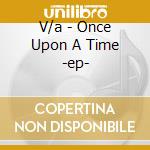 V/a - Once Upon A Time -ep- cd