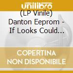 (LP Vinile) Danton Eeprom - If Looks Could Kill lp vinile di Danton Eeprom