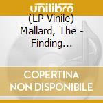 (LP Vinile) Mallard, The - Finding Meaning In Deference vinile