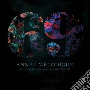 69 Annee Melodique: Une Certaine Idee De Le Variete' Francaise 1964-1973 cd musicale di Artisti Vari