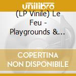 (LP Vinile) Le Feu - Playgrounds & Battlefields lp vinile