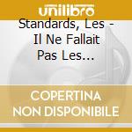 Standards, Les - Il Ne Fallait Pas Les Reveiller cd