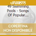 49 Swimming Pools - Songs Of Popular Appeal cd