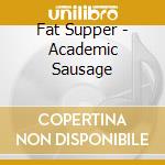 Fat Supper - Academic Sausage cd