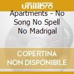 Apartments - No Song No Spell No Madrigal cd
