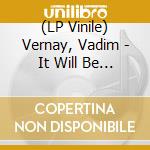 (LP Vinile) Vernay, Vadim - It Will Be Dark When We Get There vinile