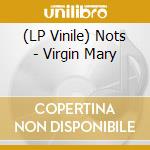 (LP Vinile) Nots - Virgin Mary lp vinile
