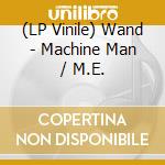 (LP Vinile) Wand - Machine Man / M.E. vinile