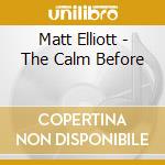 Matt Elliott - The Calm Before cd