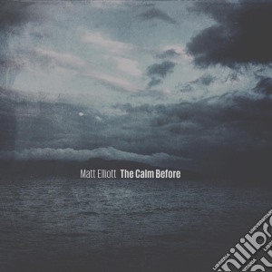 (LP Vinile) Matt Elliott - The Calm Before lp vinile di Matt Elliott