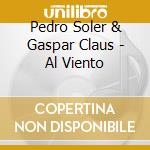 Pedro Soler & Gaspar Claus - Al Viento cd musicale di Pedro Soler & Gaspar Claus