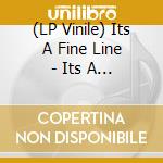 (LP Vinile) Its A Fine Line - Its A Fine Line cd