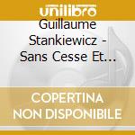 Guillaume Stankiewicz - Sans Cesse Et Sans Bruit cd