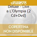 Deluxe - Live a L'Olympia (2 Cd+Dvd) cd musicale di Deluxe