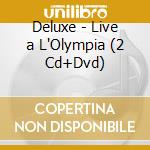 Deluxe - Live a L'Olympia (2 Cd+Dvd) cd