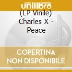 (LP Vinile) Charles X - Peace lp vinile di Charles X