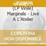 (LP Vinile) Marginals - Live A L'Atelier vinile