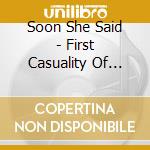 Soon She Said - First Casuality Of Love Is Innocence cd