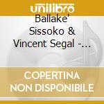 Ballake' Sissoko & Vincent Segal - Chamber Music cd