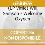 (LP Vinile) Will Samson - Welcome Oxygen vinile