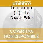 Entourloop (L') - Le Savoir Faire cd