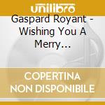 Gaspard Royant - Wishing You A Merry Christmas cd