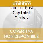 Jardin - Post Capitalist Desires cd