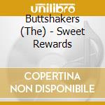 Buttshakers (The) - Sweet Rewards cd musicale di Buttshakers (The)