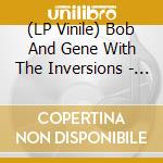 (LP Vinile) Bob And Gene With The Inversions - It S Not What You Know It S vinile