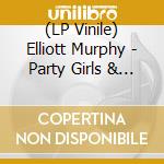 (LP Vinile) Elliott Murphy - Party Girls & Broken Poets lp vinile di Elliott Murphy