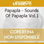 Papapla - Sounds Of Papapla Vol.1 cd