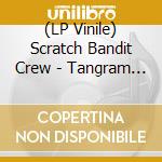 (LP Vinile) Scratch Bandit Crew - Tangram Series vinile