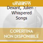 Dexant, Julien - Whispered Songs cd
