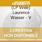 (LP Vinile) Laurence Wasser - V vinile