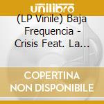 (LP Vinile) Baja Frequencia - Crisis Feat. La Dame Blanche Et Pa (Ep 12') vinile