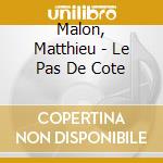 Malon, Matthieu - Le Pas De Cote cd