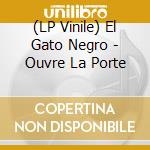 (LP Vinile) El Gato Negro - Ouvre La Porte vinile
