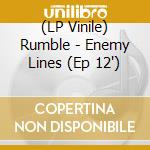 (LP Vinile) Rumble - Enemy Lines (Ep 12') vinile
