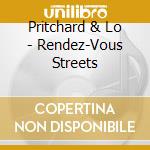 Pritchard & Lo - Rendez-Vous Streets cd musicale