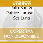 Julia Sarr & Patrice Larose - Set Luna cd